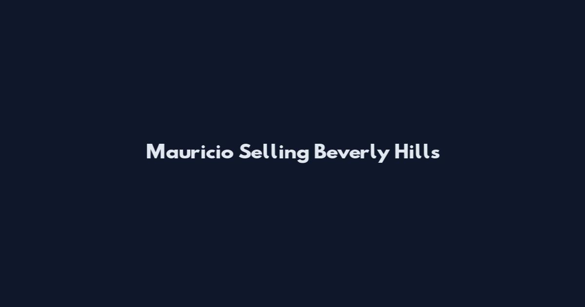 Mauricio Selling Beverly Hills