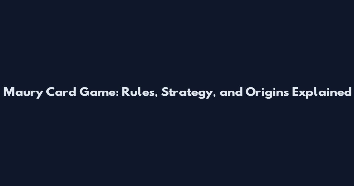 Maury Card Game: Rules, Strategy, and Origins Explained