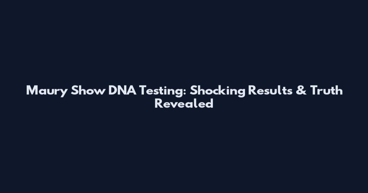 Maury Show DNA Testing: Shocking Results & Truth Revealed