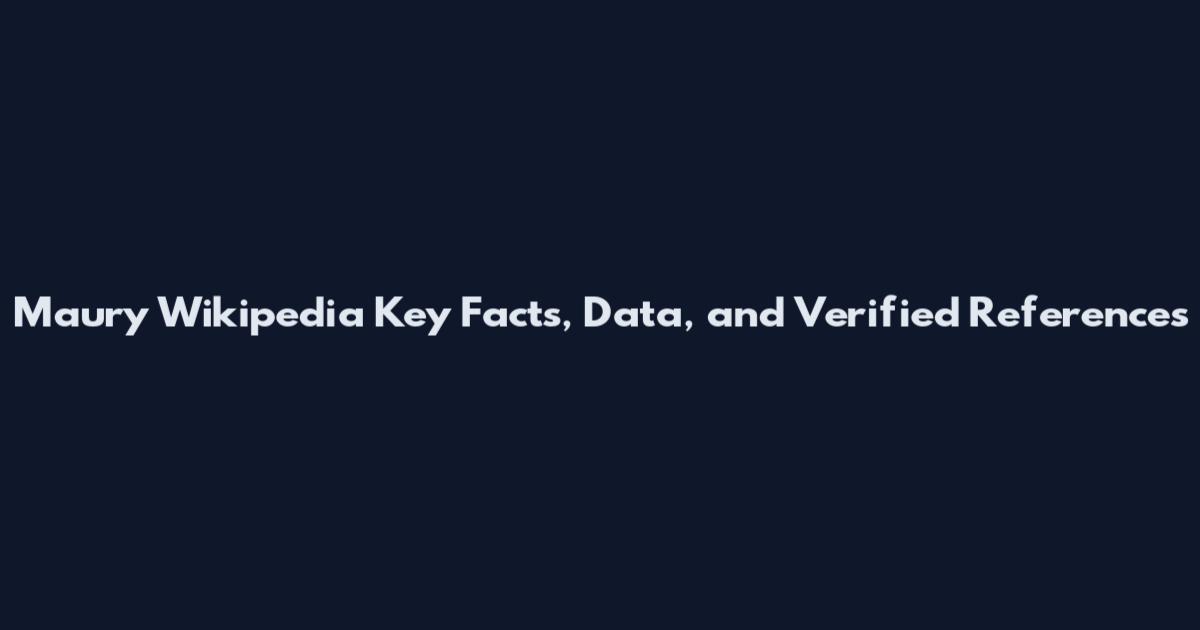 Maury Wikipedia Key Facts, Data, and Verified References