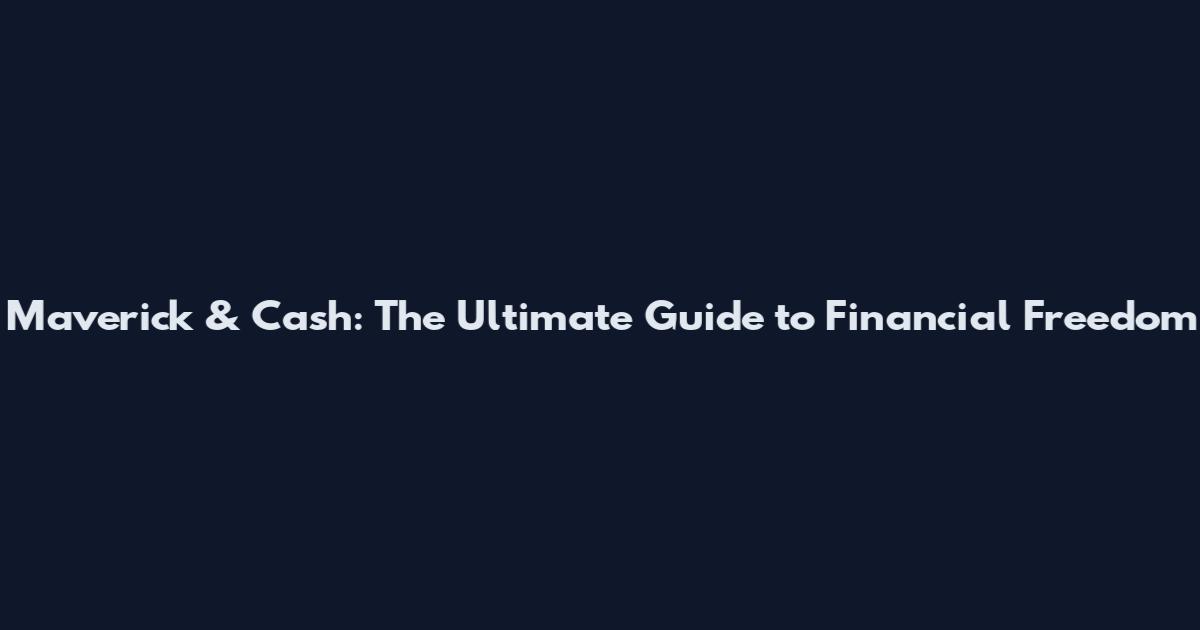 Maverick & Cash: The Ultimate Guide to Financial Freedom