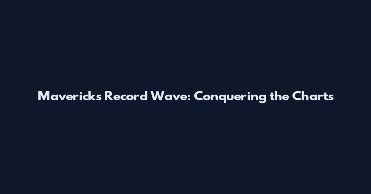 Mavericks Record Wave: Conquering the Charts