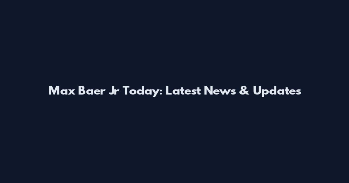 Max Baer Jr Today: Latest News & Updates
