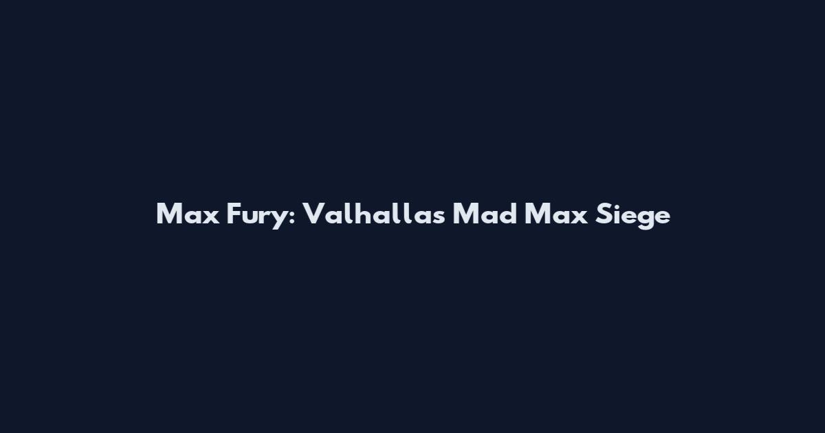 Max Fury: Valhalla's Mad Max Siege