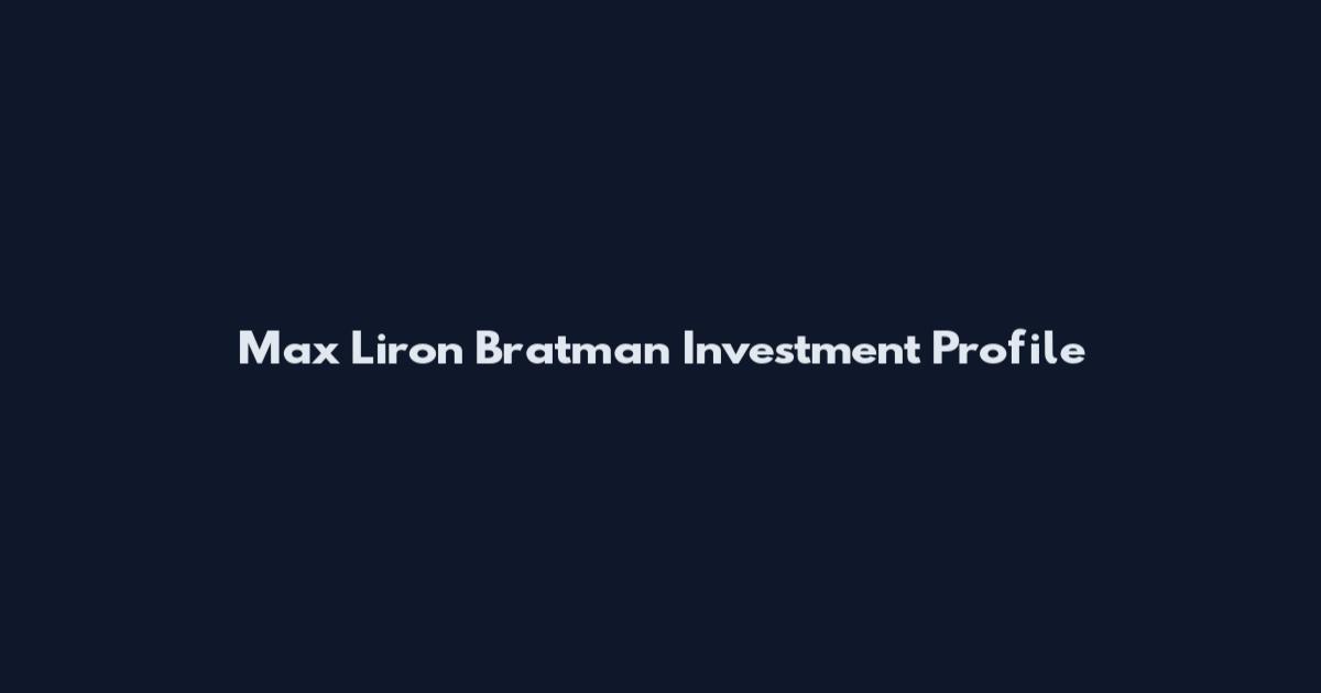Max Liron Bratman Investment Profile