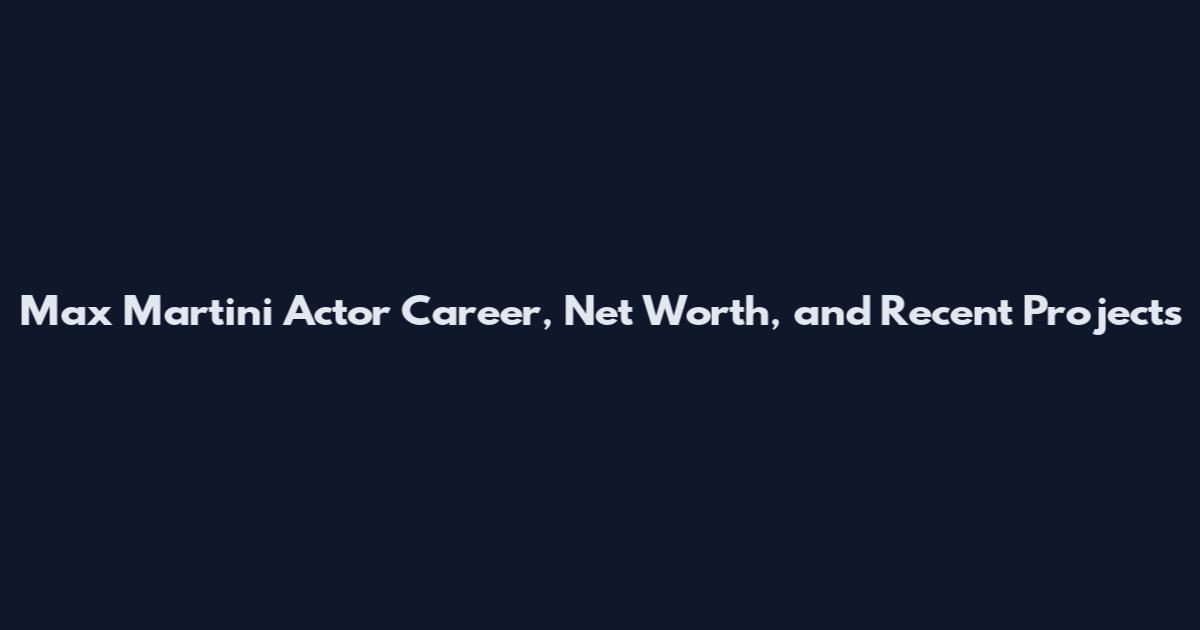 Max Martini Actor Career, Net Worth, and Recent Projects