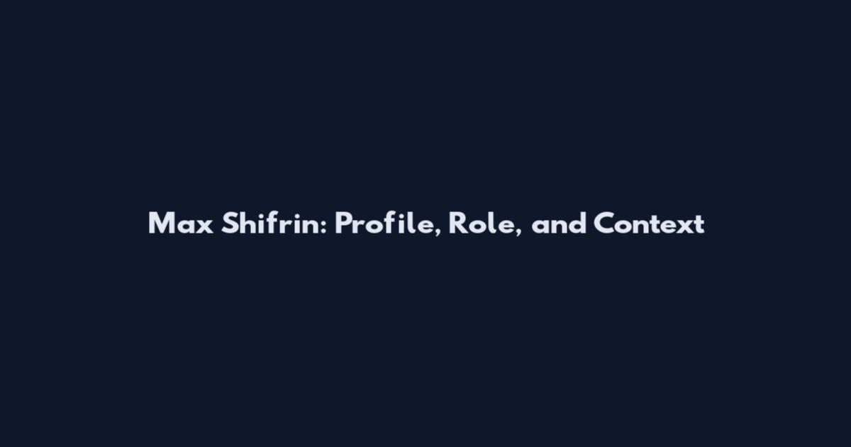 Max Shifrin: Profile, Role, and Context
