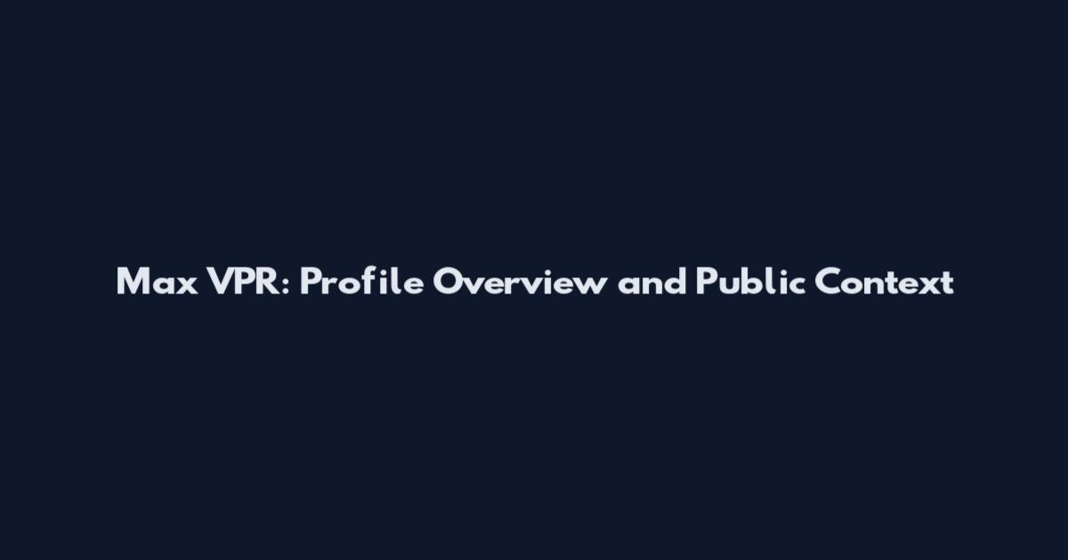 Max VPR: Profile Overview and Public Context