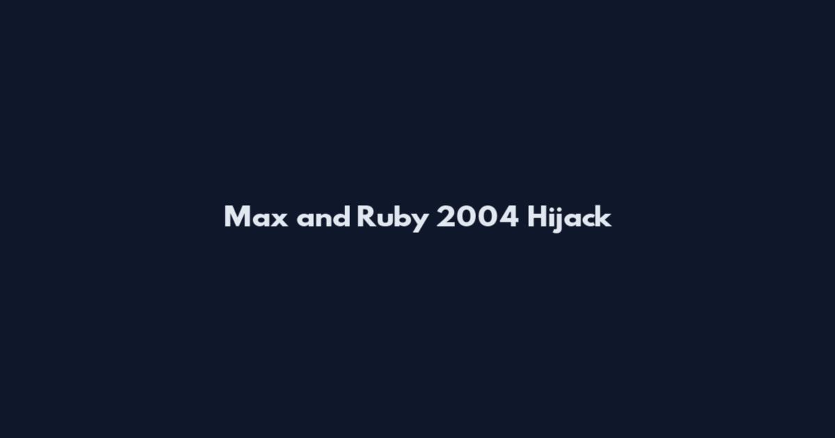 Max and Ruby 2004 Hijack