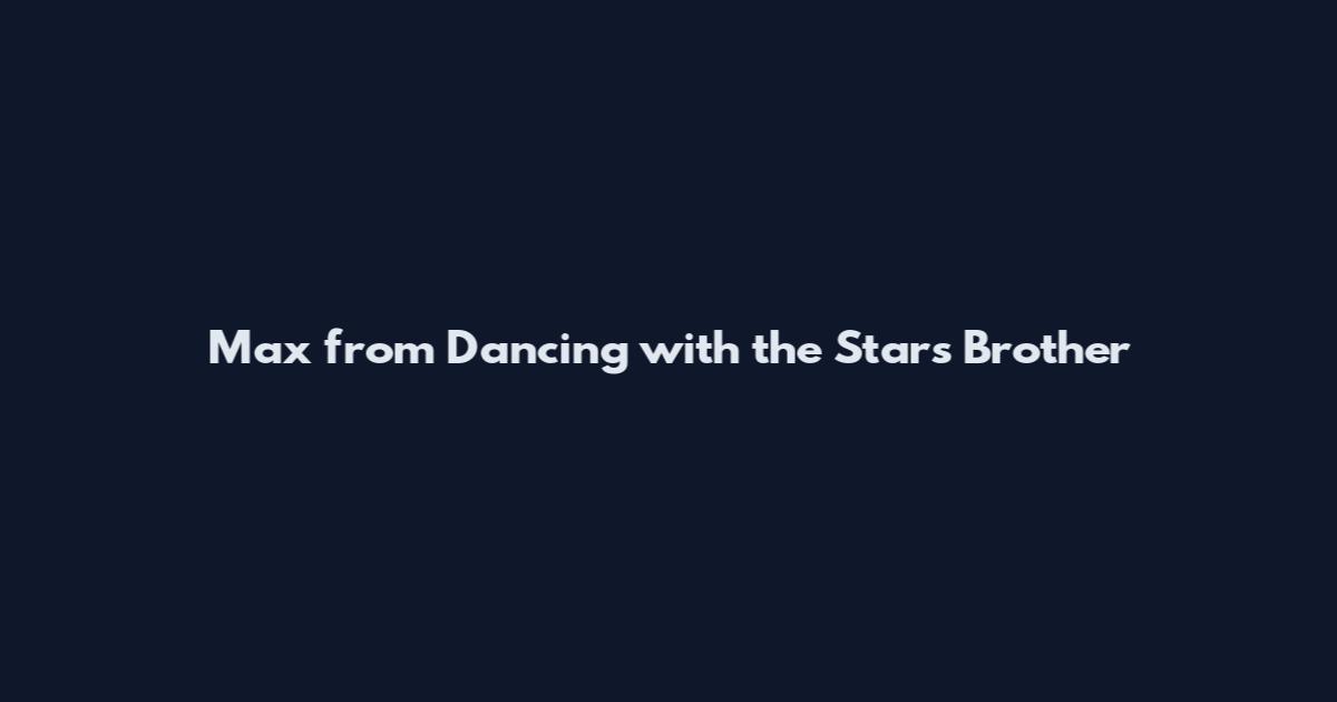 Max from Dancing with the Stars Brother