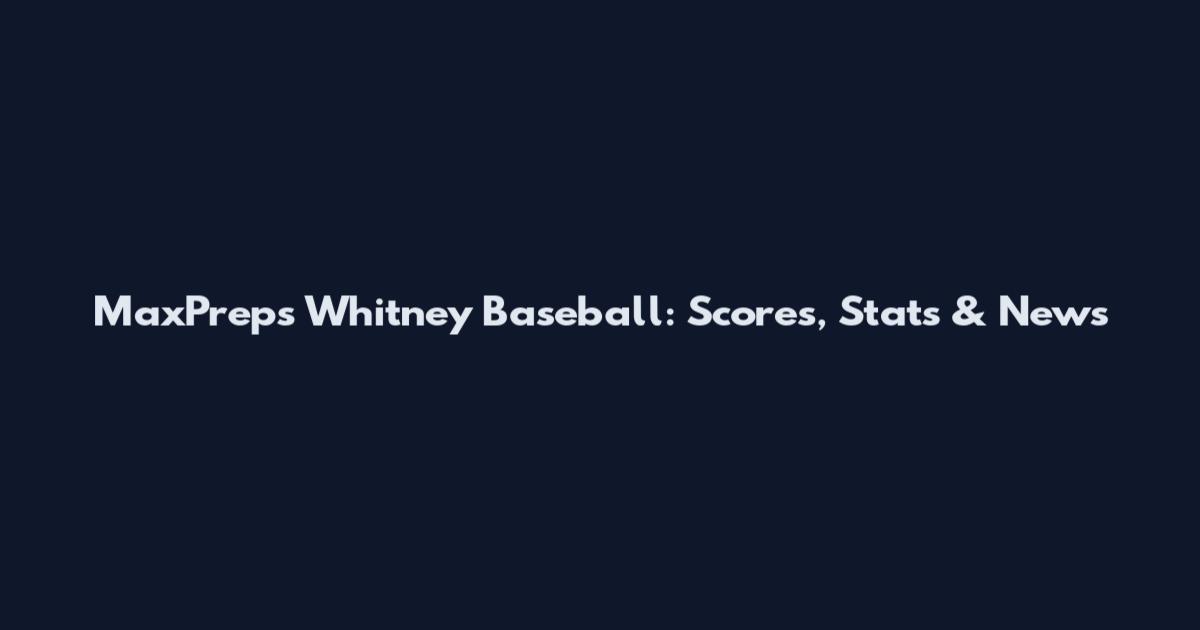 MaxPreps Whitney Baseball: Scores, Stats & News