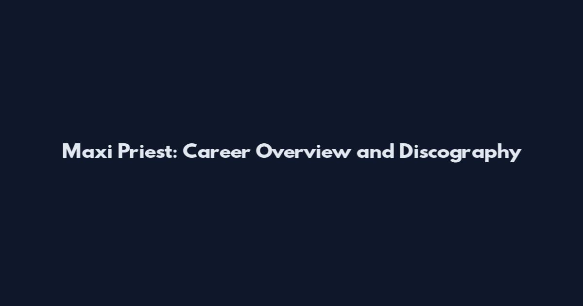 Maxi Priest: Career Overview and Discography