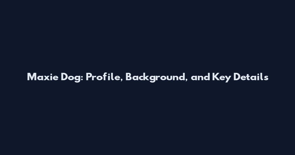 Maxie Dog: Profile, Background, and Key Details