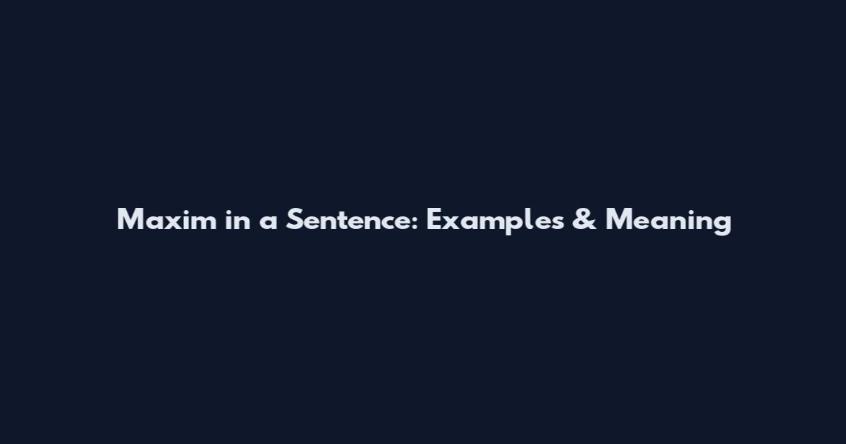 Maxim in a Sentence: Examples & Meaning