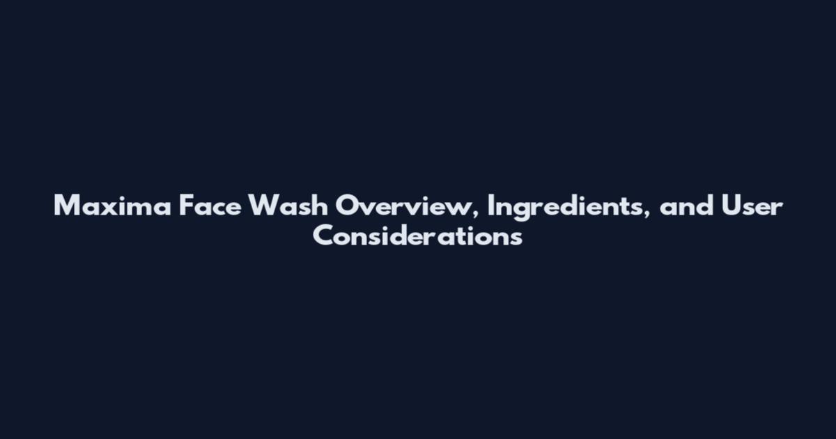 Maxima Face Wash Overview, Ingredients, and User Considerations