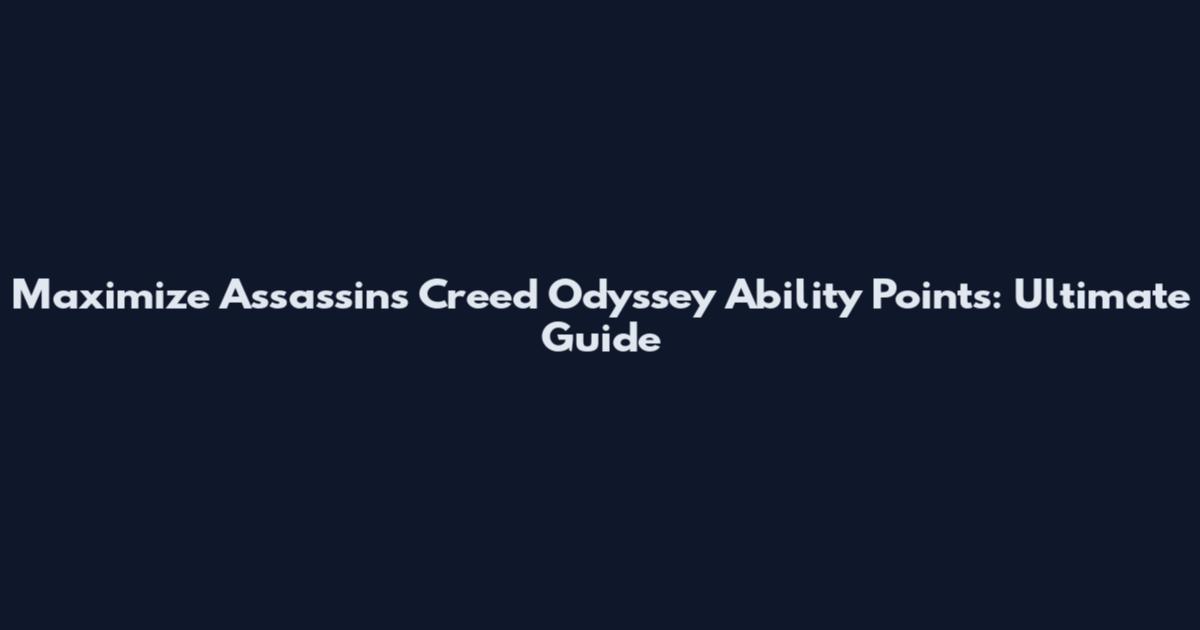 Maximize Assassin's Creed Odyssey Ability Points: Ultimate Guide