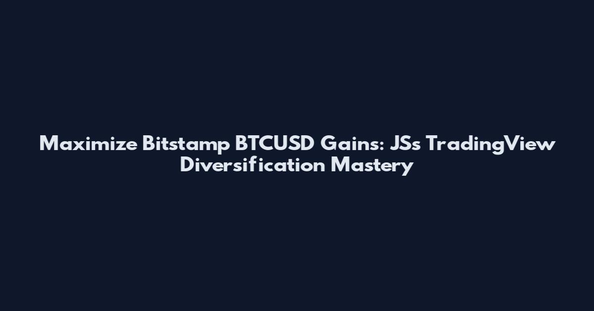 Maximize Bitstamp BTCUSD Gains: JS's TradingView Diversification Mastery