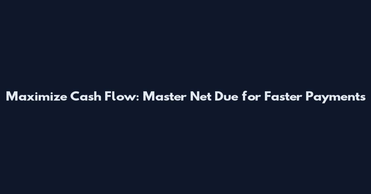 Maximize Cash Flow: Master Net Due for Faster Payments