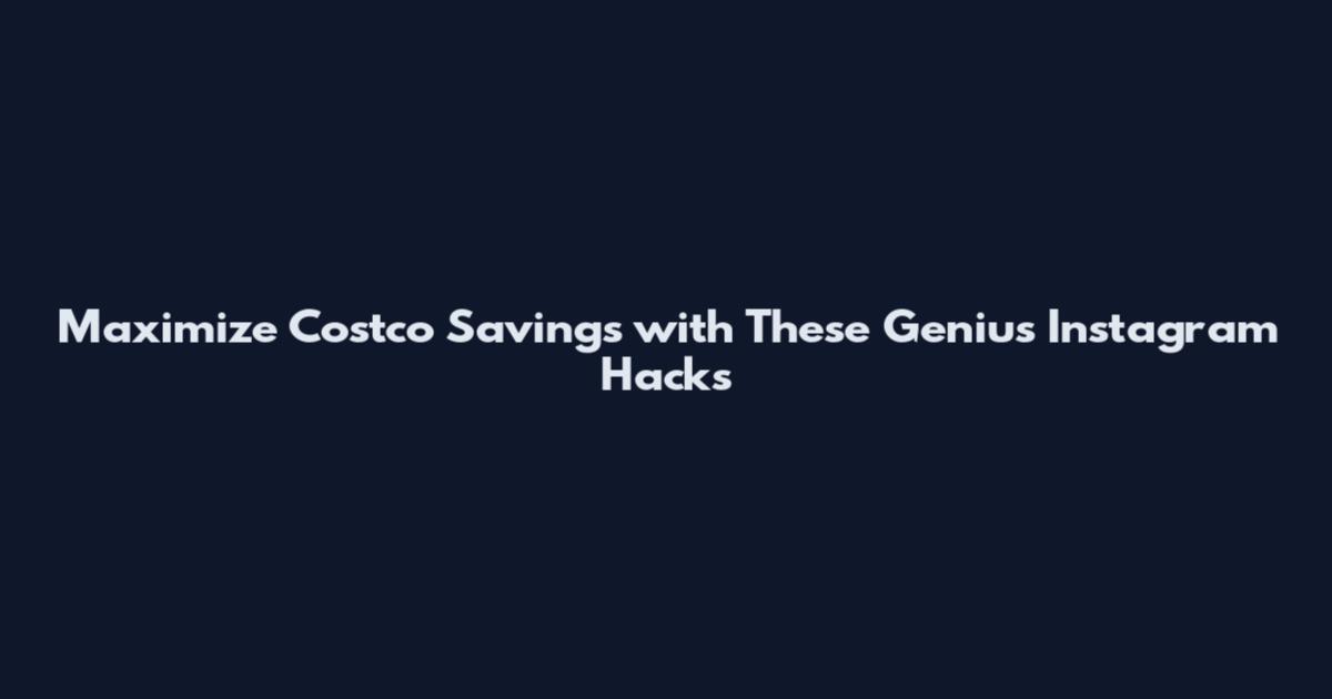 Maximize Costco Savings with These Genius Instagram Hacks