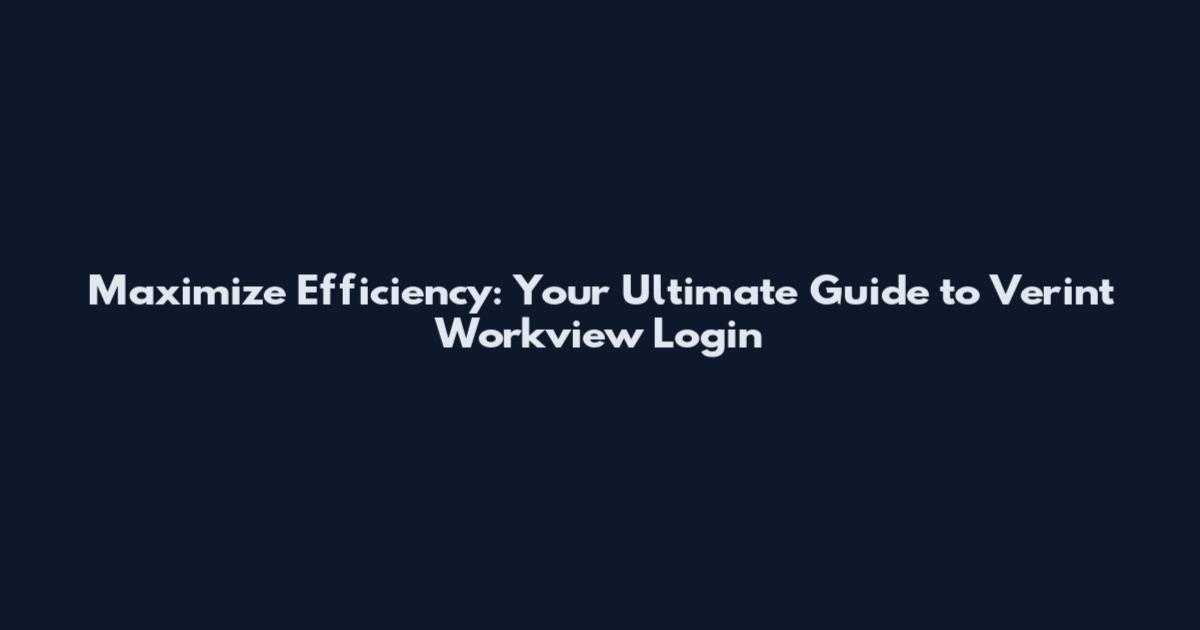 Maximize Efficiency: Your Ultimate Guide to Verint Workview Login