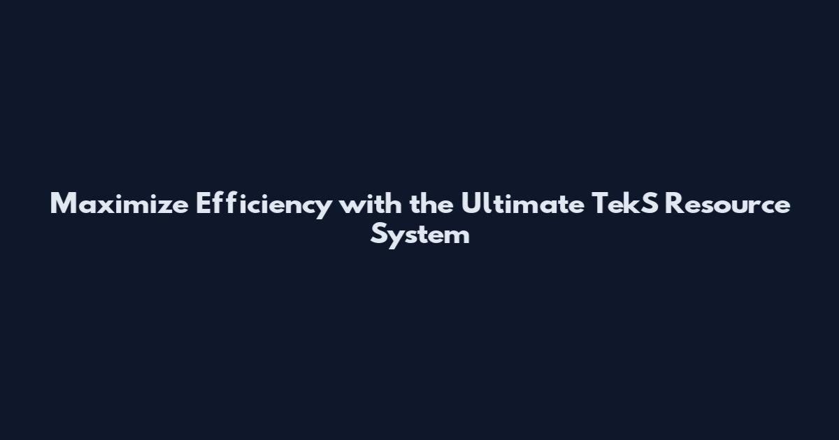 Maximize Efficiency with the Ultimate TekS Resource System