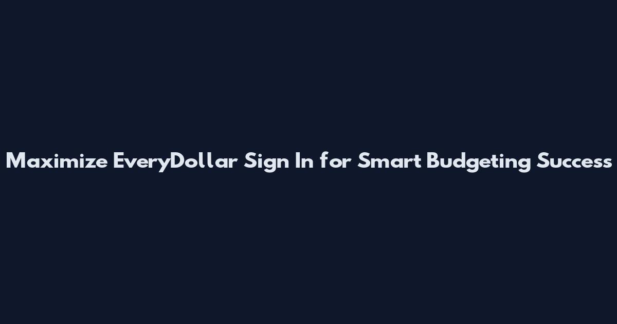 Maximize EveryDollar Sign In for Smart Budgeting Success