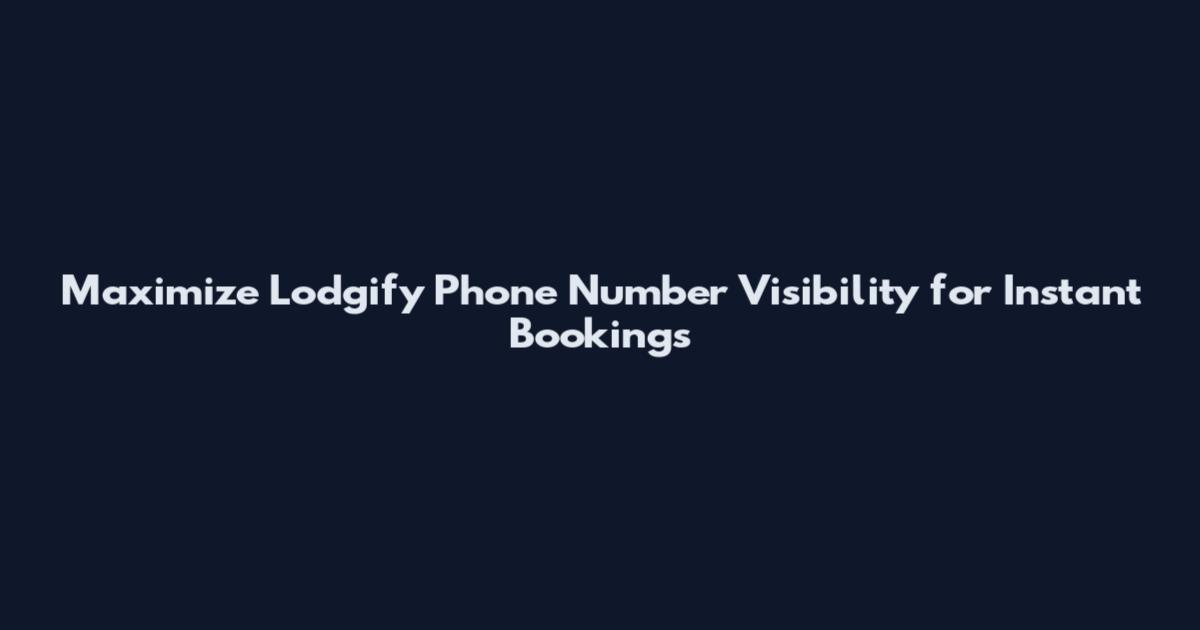 Maximize Lodgify Phone Number Visibility for Instant Bookings