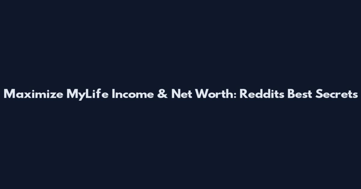 Maximize MyLife Income & Net Worth: Reddit's Best Secrets