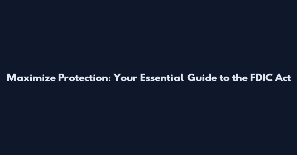 Maximize Protection: Your Essential Guide to the FDIC Act