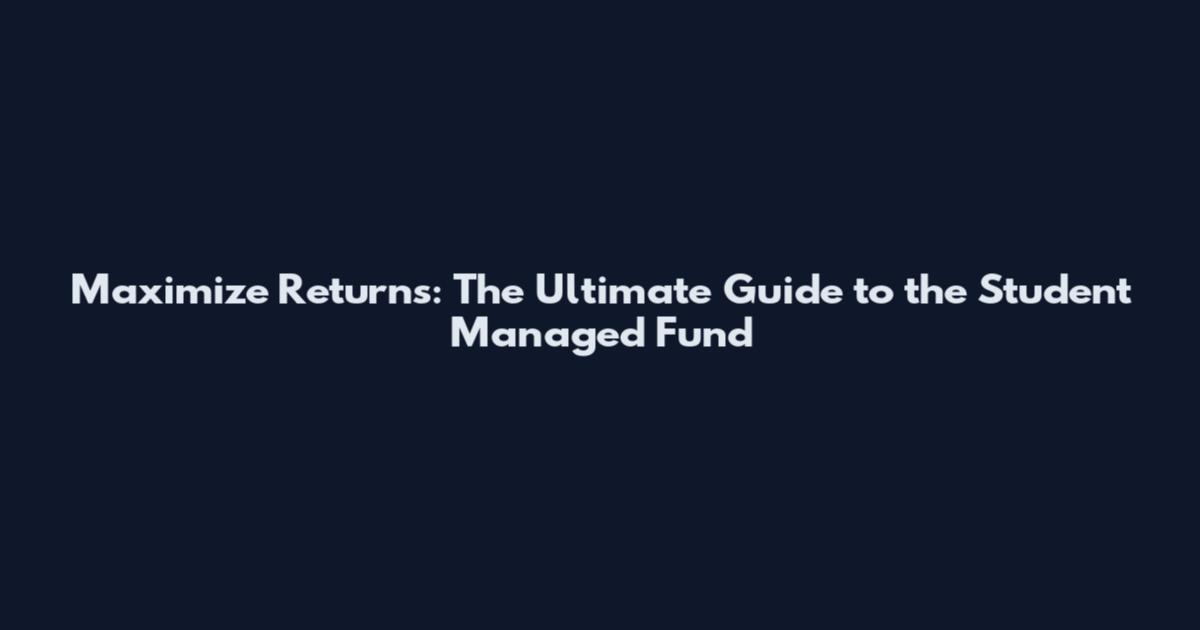 Maximize Returns: The Ultimate Guide to the Student Managed Fund