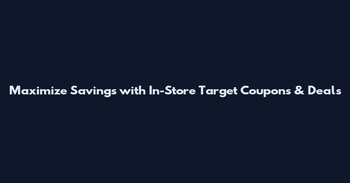 Maximize Savings with In-Store Target Coupons & Deals