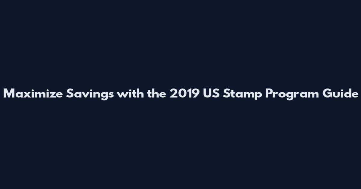 Maximize Savings with the 2019 US Stamp Program Guide