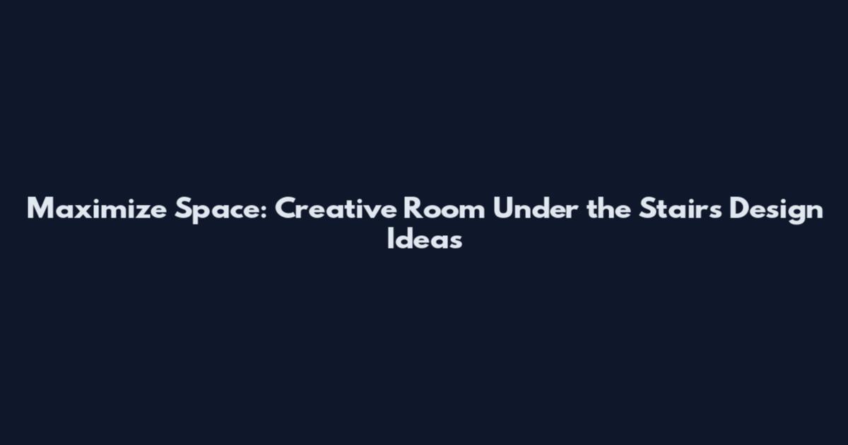 Maximize Space: Creative Room Under the Stairs Design Ideas