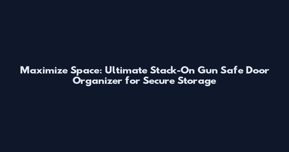 Maximize Space: Ultimate Stack-On Gun Safe Door Organizer for Secure Storage