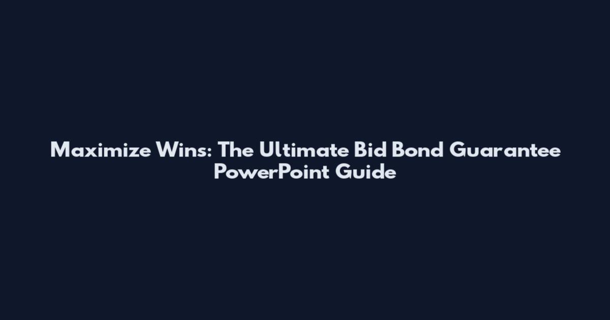 Maximize Wins: The Ultimate Bid Bond Guarantee PowerPoint Guide