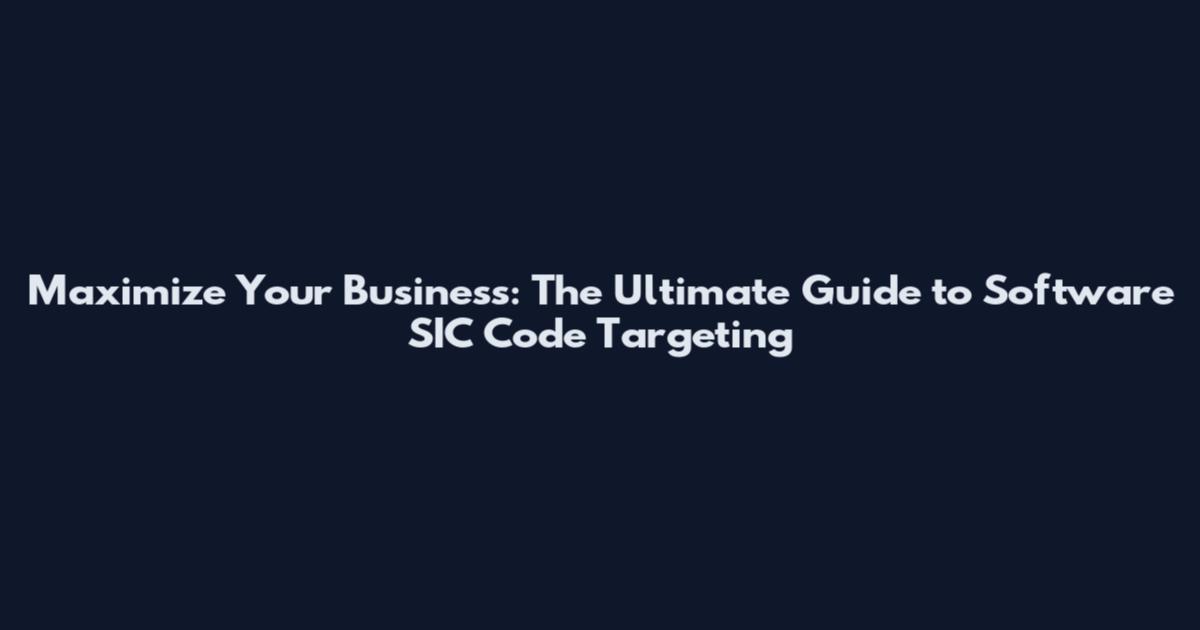 Maximize Your Business: The Ultimate Guide to Software SIC Code Targeting