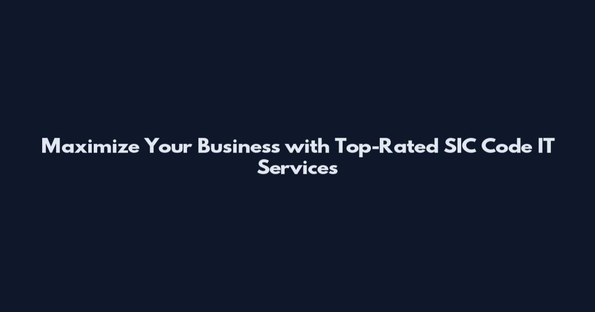 Maximize Your Business with Top-Rated SIC Code IT Services