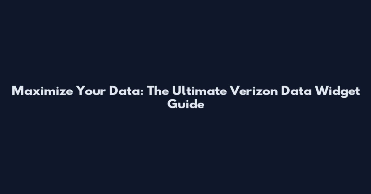 Maximize Your Data: The Ultimate Verizon Data Widget Guide