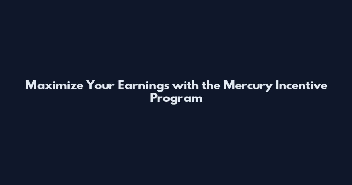 Maximize Your Earnings with the Mercury Incentive Program
