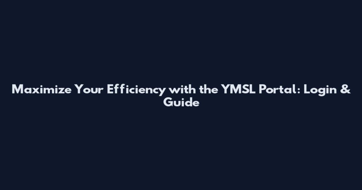 Maximize Your Efficiency with the YMSL Portal: Login & Guide