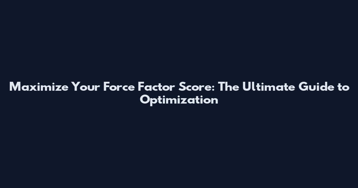 Maximize Your Force Factor Score: The Ultimate Guide to Optimization