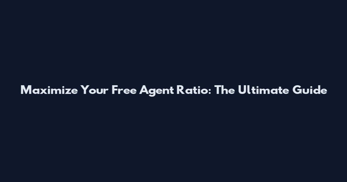 Maximize Your Free Agent Ratio: The Ultimate Guide
