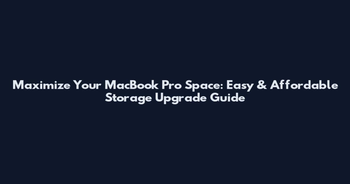 Maximize Your MacBook Pro Space: Easy & Affordable Storage Upgrade Guide