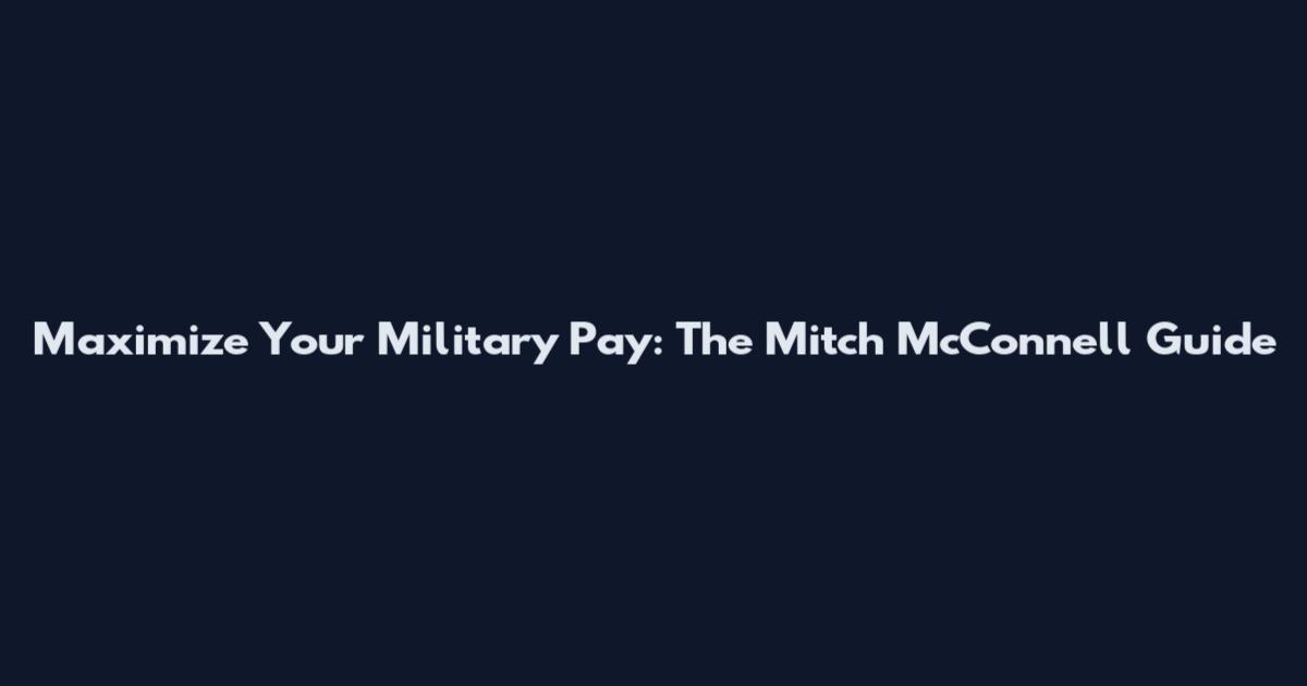 Maximize Your Military Pay: The Mitch McConnell Guide