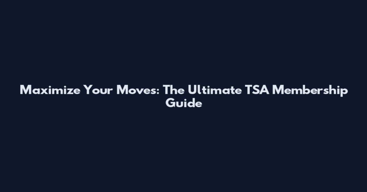 Maximize Your Moves: The Ultimate TSA Membership Guide