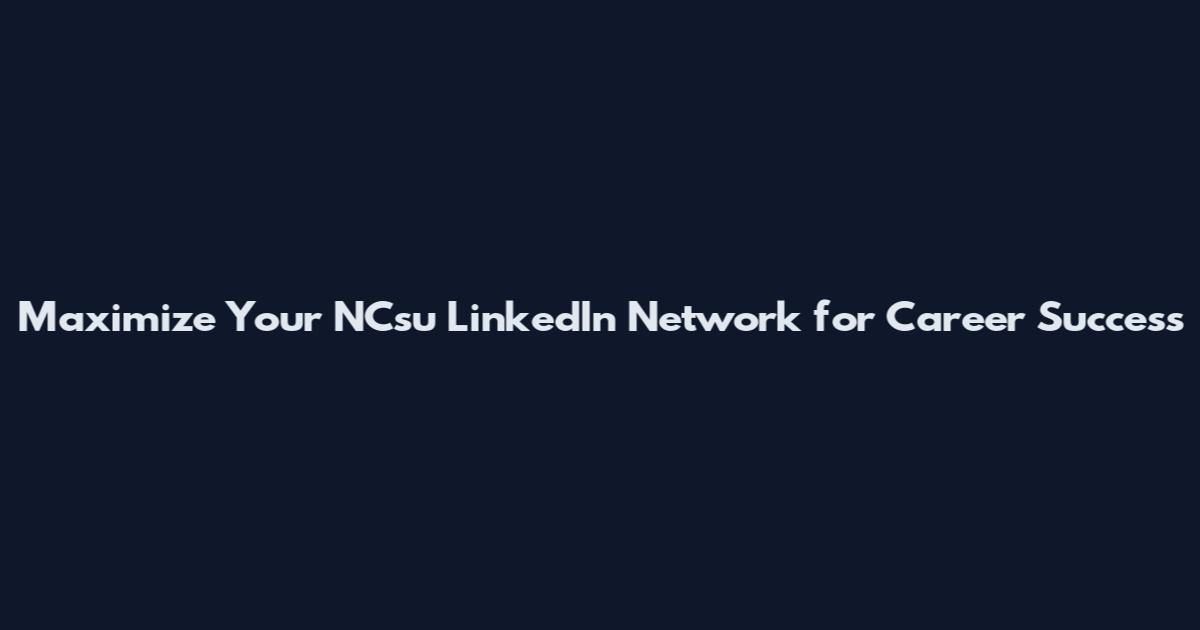Maximize Your NCsu LinkedIn Network for Career Success