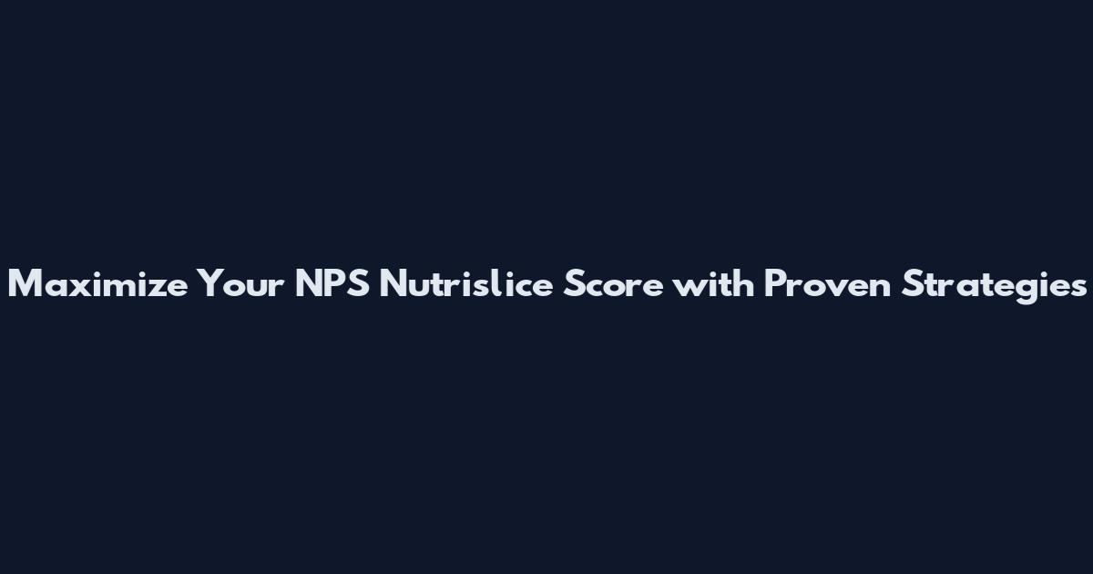 Maximize Your NPS Nutrislice Score with Proven Strategies