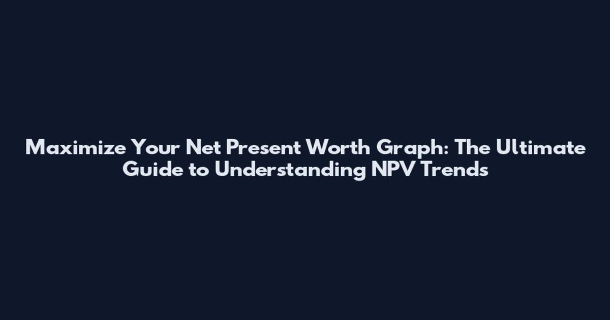 Maximize Your Net Present Worth Graph: The Ultimate Guide to Understanding NPV Trends