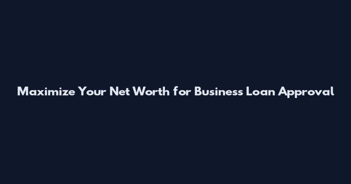 Maximize Your Net Worth for Business Loan Approval
