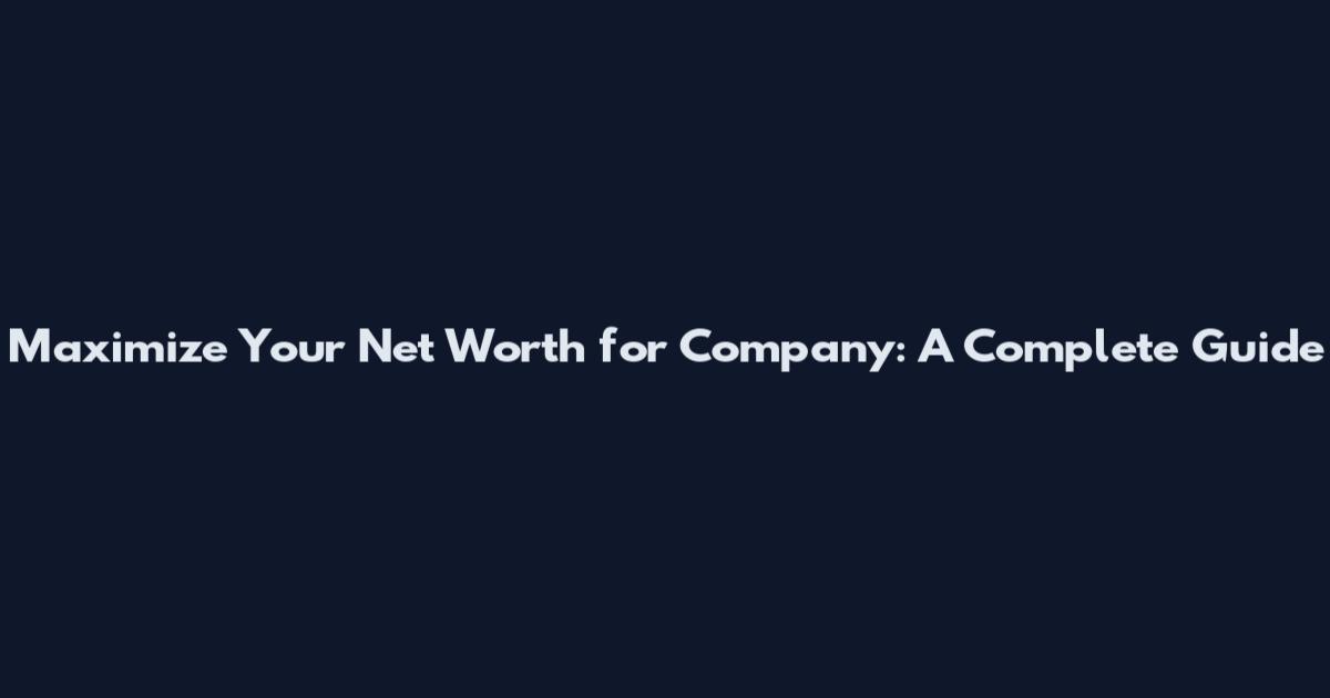 Maximize Your Net Worth for Company: A Complete Guide